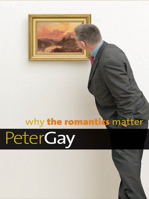 Title details for Why the Romantics Matter by Peter Gay - Available